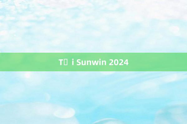 Tại Sunwin 2024