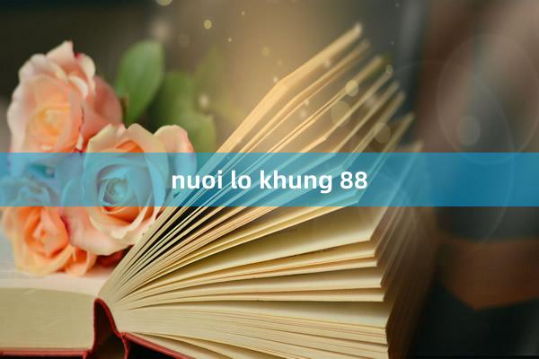 nuoi lo khung 88