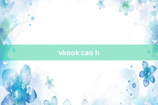 vkook cao h