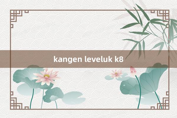 kangen leveluk k8