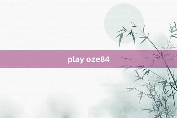 play oze84