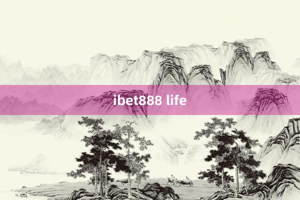 ibet888 life