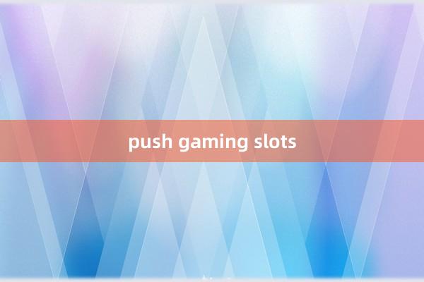 push gaming slots