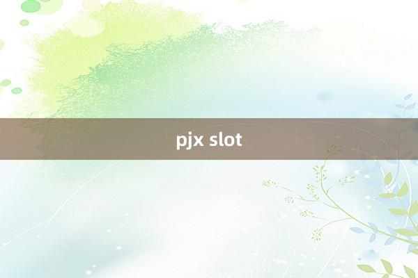 pjx slot