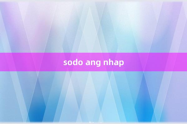 sodo ang nhap