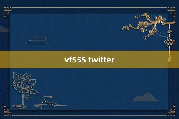 vf555 twitter