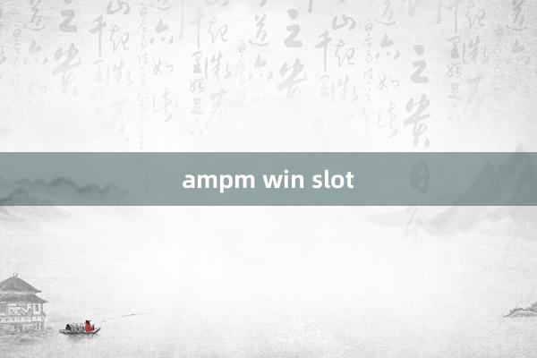 ampm win slot