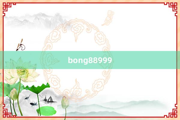 bong88999