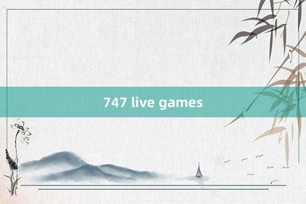 747 live games