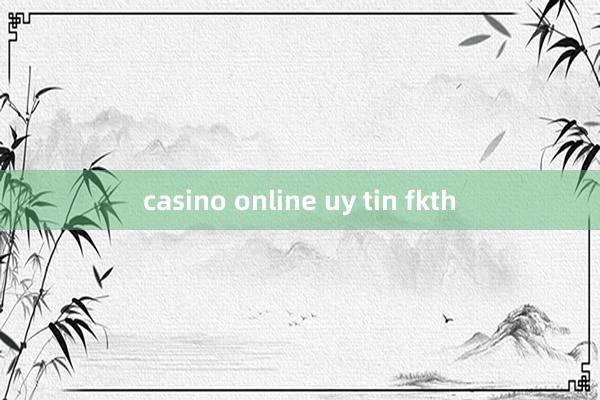 casino online uy tin fkth