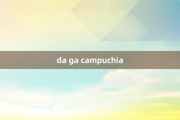 da ga campuchia