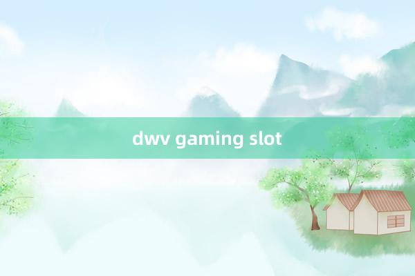 dwv gaming slot