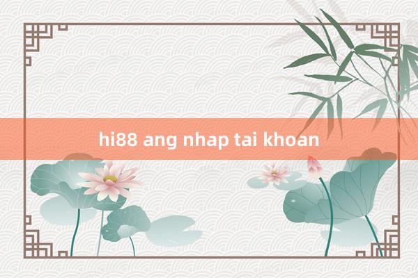 hi88 ang nhap tai khoan