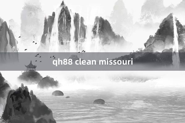 qh88 clean missouri